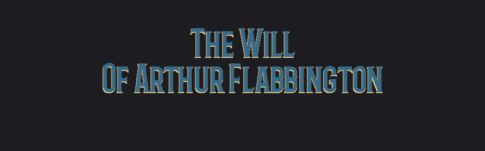 The Will Of Arthur Flabbington (Jam version)