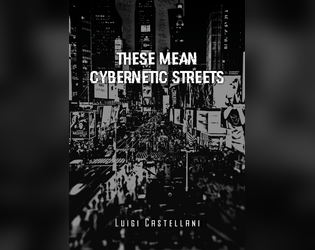 These Mean Cybernetic Streets   - Rules-lite Cyberpunk ttrpg 