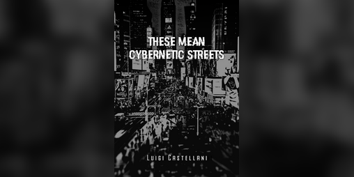 Cover image for These Mean Cybernetic Streets