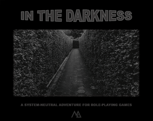 In the Darkness   - A grim system-neutral three-acts isekai adventure for tabletop role-playing games. 