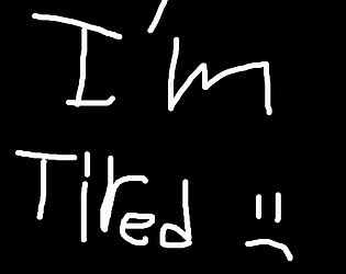 I'm Tired.