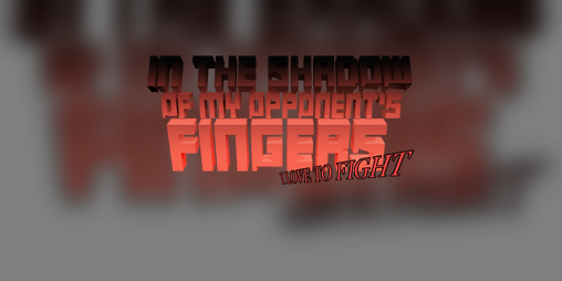 Cover image for In The Shadow Of My Opponent's Fingers: I Love To Fight