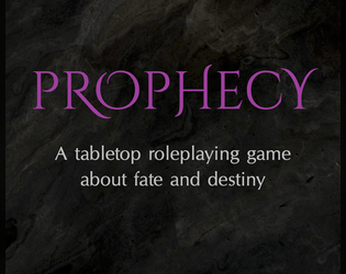 Prophecy   - A tabletop roleplaying game about fate and destiny 