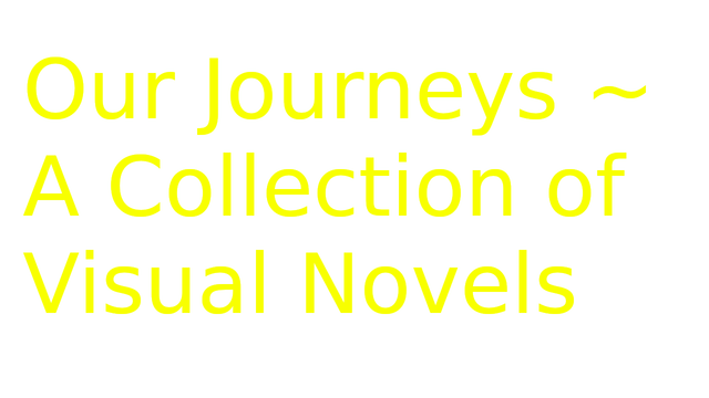 Our Journeys 1 ~ A Collection of Visual Novels