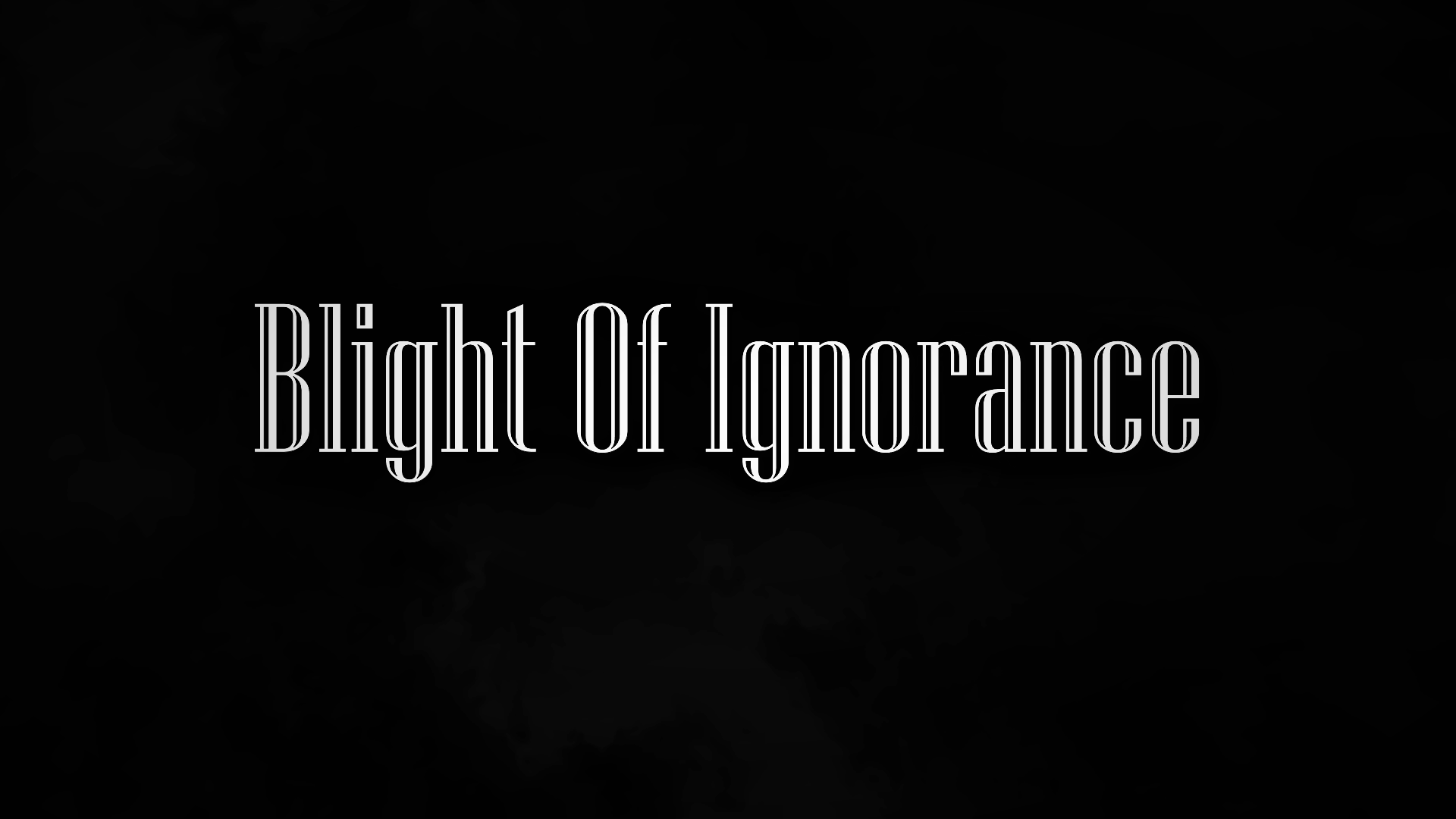 Blight Of Ignorance