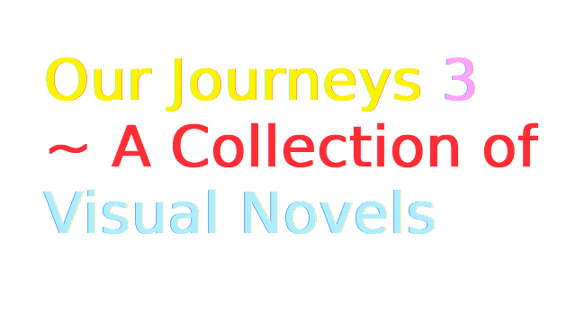 Our Journeys 3 ~ A Collection of Visual Novels