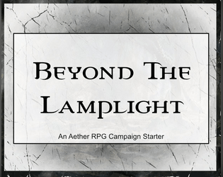 Beyond The Lamplight (Aether RPG)   - An Aether RPG Campaign starter kit. 