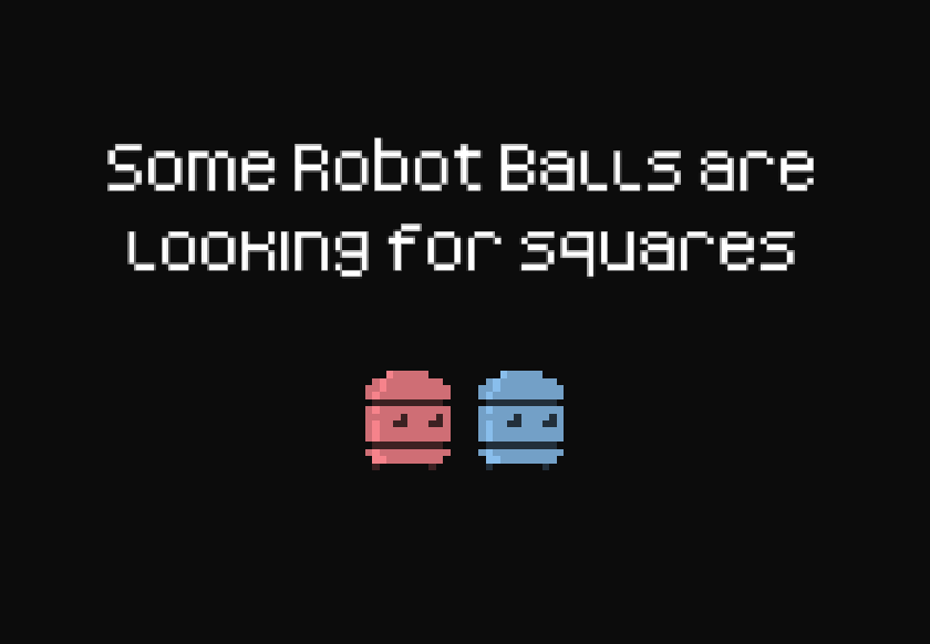 Some Robot Balls are looking for squares