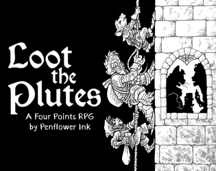 Loot the Plutes   - A table-top role playing game of heists, roguish swashbuckling & wealth redistribution. 