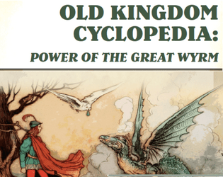 Old Kingdom Cyclopedia: Power of the Great Wyrm (for 5e OGL fantasy)  