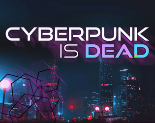 Cyberpunk is Dead [Forged in the Dark]   - A FitD (Forged in the Dark) game of playing a faceless corp hit squad 