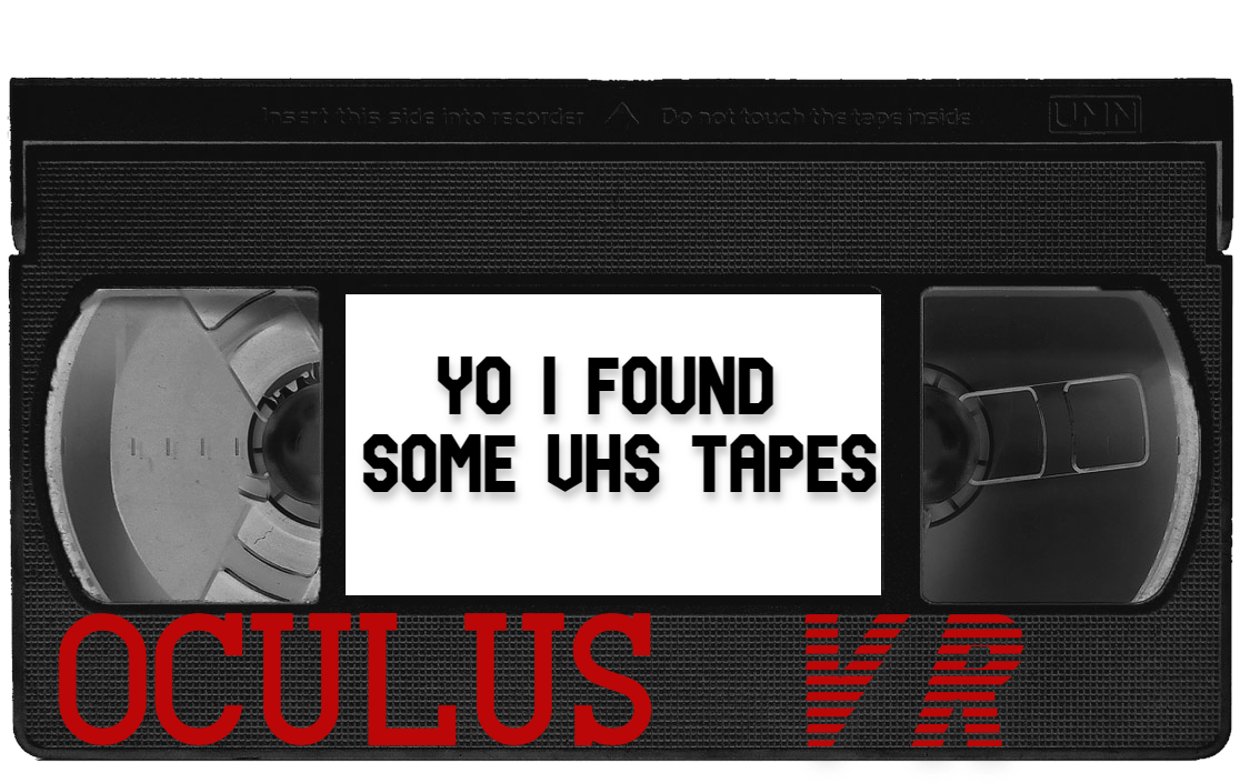 Yo I Found Some VHS Tapes (Oculus VR)