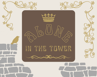 Alone in the Tower   - You're a young royal trapped in a tower. Await your rescuer or rescue yourself. 