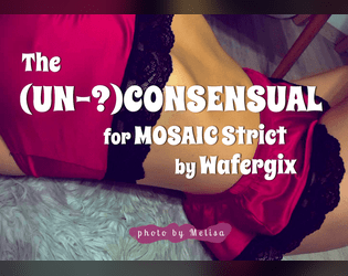The (Un-?)Consensual [18+]   - MOSAIC Strict 