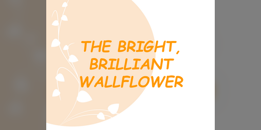 Cover image for the bright, brilliant wallflower