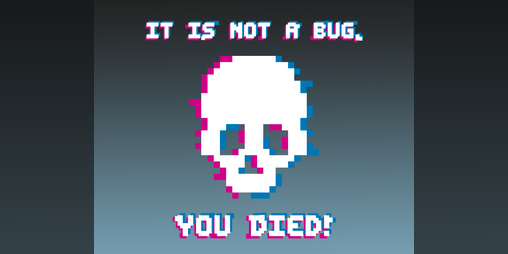 Cover image for It is not a bug, you died!