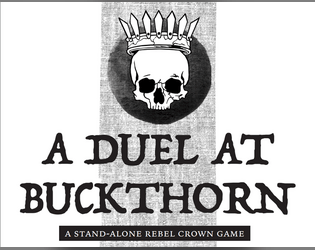 A Duel at Buckthorn   - A stand-alone Rebel Crown game 