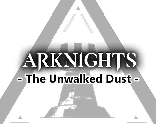 Arknights: The Unwalked Dust