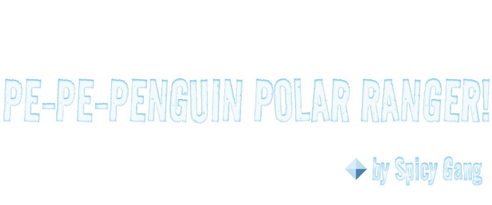 PE-PE-Penguin Polar Ranger!