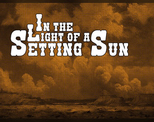 In the Light of a Setting Sun: Bonanza Edition   - Wild Western Roleplaying Game 