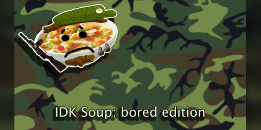 Cover image for IDK Soup: bored edition