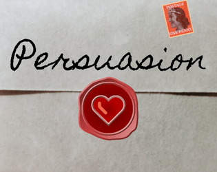 Persuasion   - The Victorian courtship game of deduction, catfishing, and conceding power. 