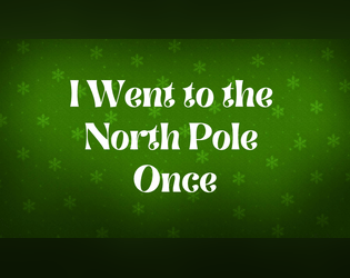 I Went to the North Pole Once   - Have you ever wanted to go to the North Pole? Now you and your friends can share stories of your misadventures! 