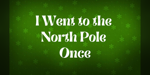 Cover image for I Went to the North Pole Once