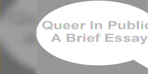 Cover image for Queer In Public: A Brief Essay