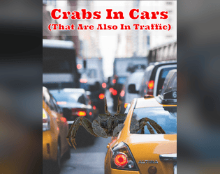 Crabs In Cars (That Are Also In Traffic)   - A game about crustacean racing...with some complications. TTRPG. 