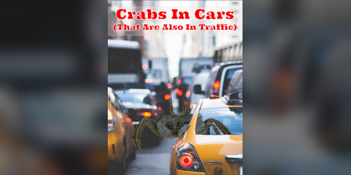 Cover image for Crabs In Cars (That Are Also In Traffic)