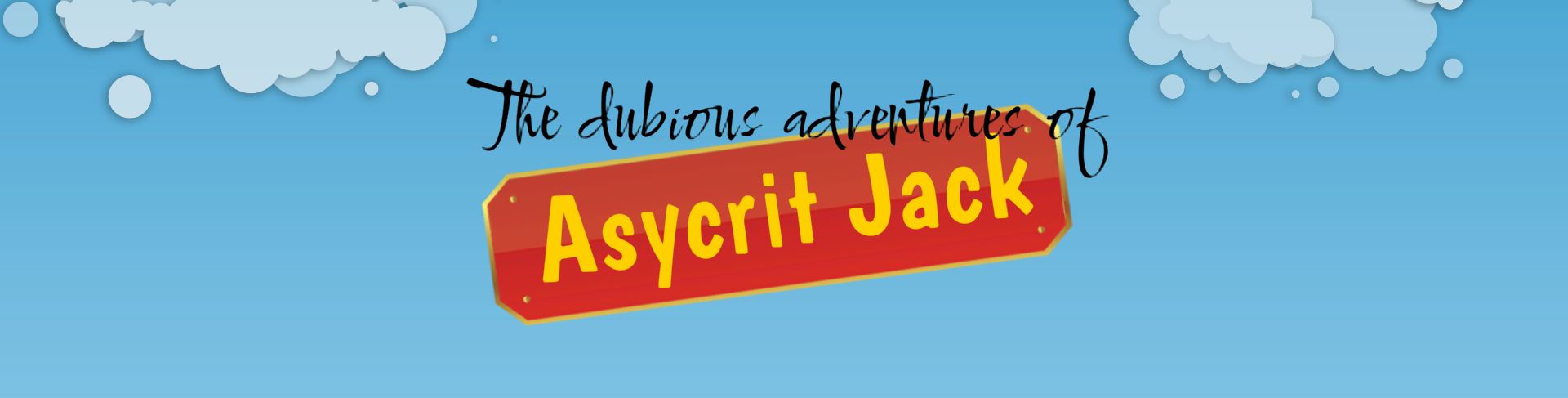 The dubious adventures of Asycrit Jack