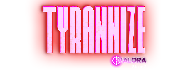 Tyrannize - (Valora Stage 2)