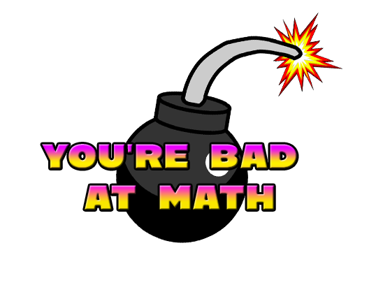 You're Bad At Math