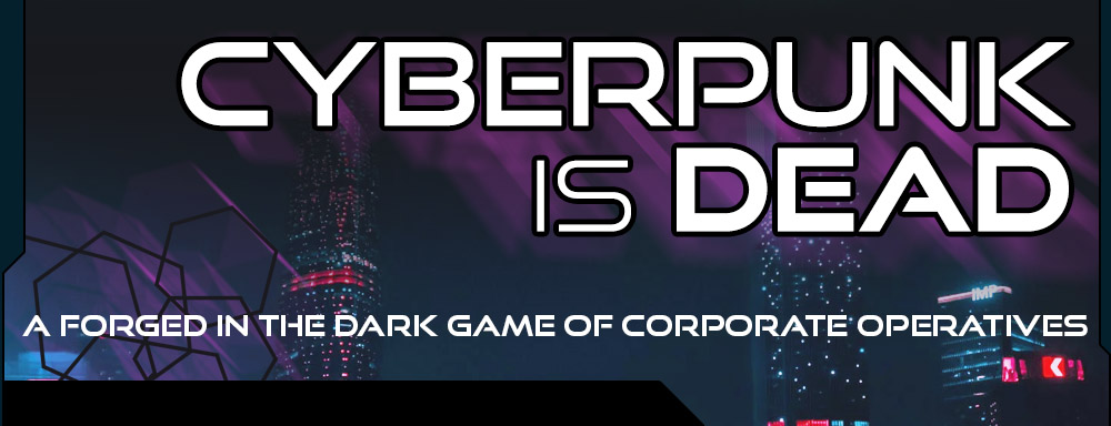 Cyberpunk is Dead [Forged in the Dark]