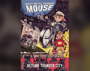 Heavy Metal Thunder Mouse: Beyond Thunder City   - New worlds for mice and their motorcycle clubs. 