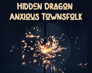 Hidden Dragon, Anxious Townsfolk   - A GM-less solo RPG where you, a dragon, try to sneak into a human festival for some partying. Don't get caught! 
