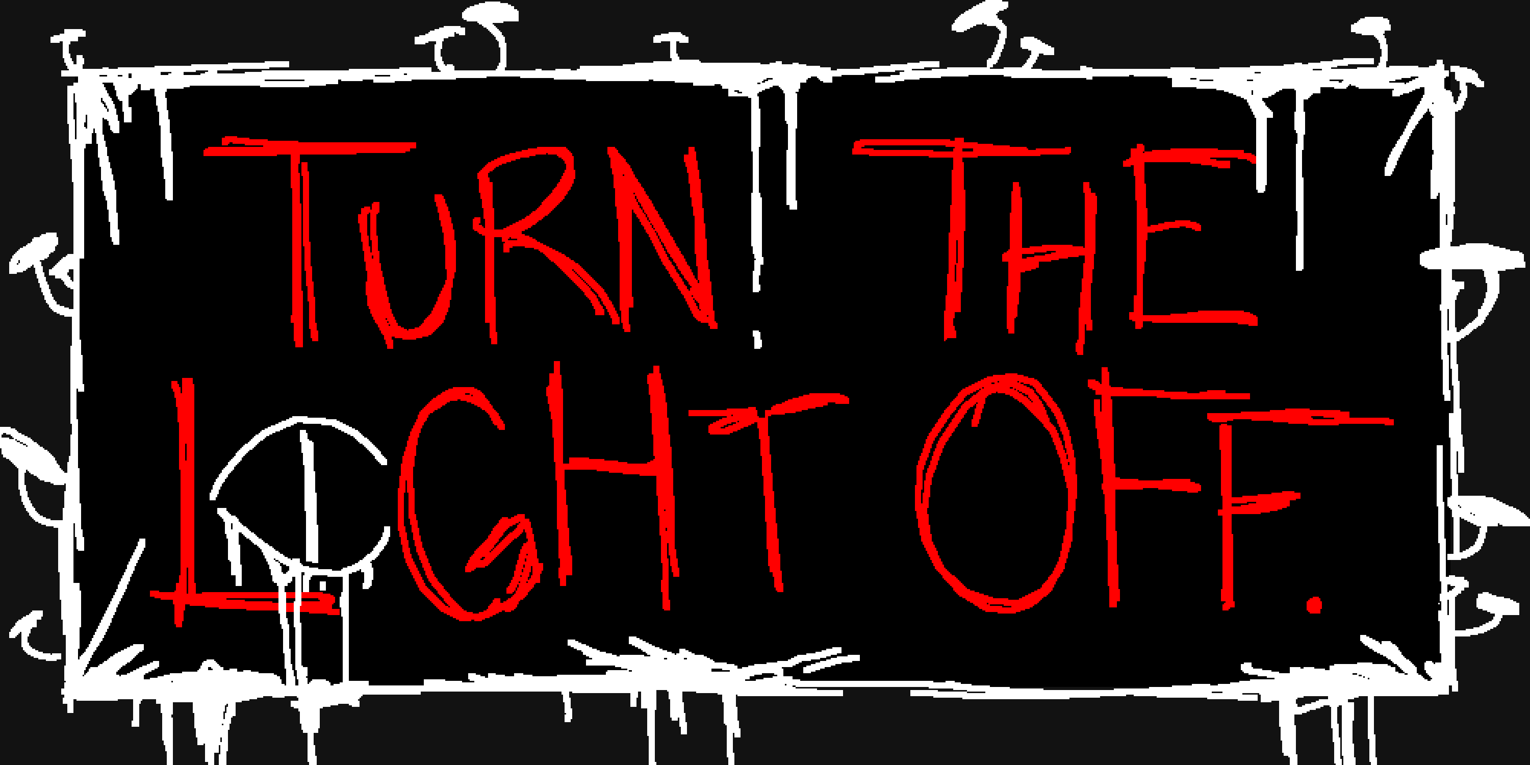 TURN THE LIGHT OFF
