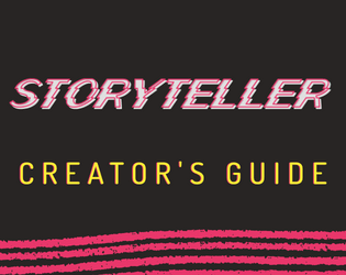 Storyteller Creator's Guide   - Create games, supplements or content for Storyteller, the Campfire Narrative Game 