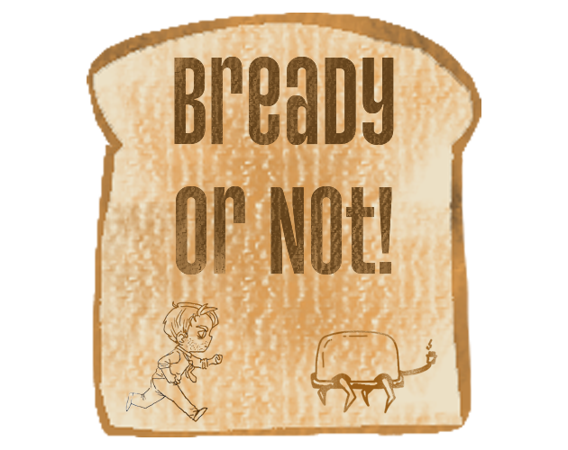Bready or Not!