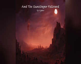 And The Gunslinger Followed   - A solo TTRPG about one person following a criminal through the desert. 