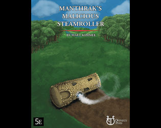 Manthrak's Malicious Steamroller   - A madcap 5E one-shot adventure of a rolling tower and the hijinks that ensue. 