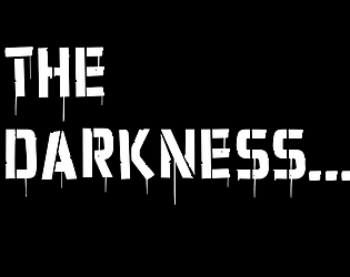 The Darkness...