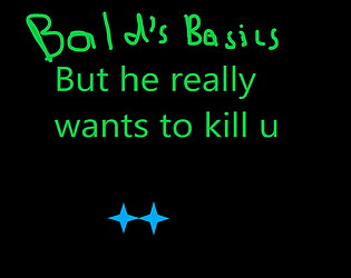 Baldis Basics but baldi really wants to kill you