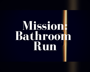 Mission: Bathroom Run  