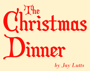 The Christmas Dinner   - It's the family Christmas Party, and your family is terrible 