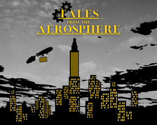 Tales from the Aerosphere   - An original steampunk game by Ethan H. Reynolds 