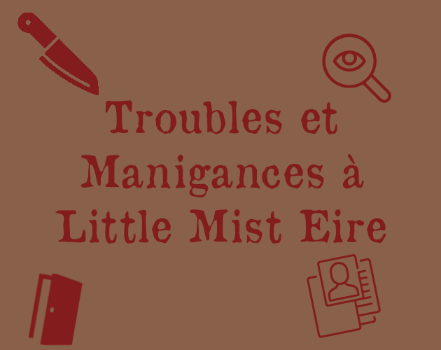 Troubles et manigances à Little Mist Eire