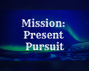 Mission: Present Pursuit  