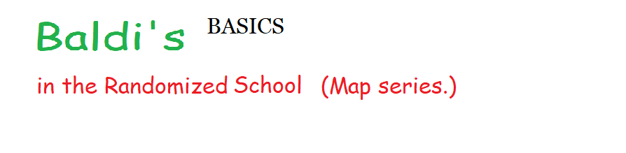 Baldi's Basics in the Randomized School (Map Series)
